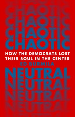 Chaotic Neutral: How the Democrats Lost Their Soul in the Center