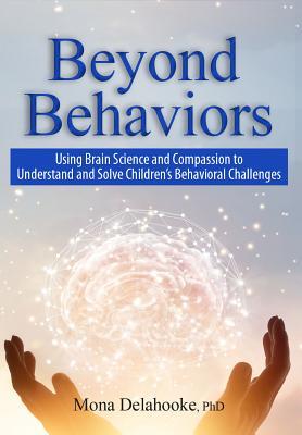 Beyond Behaviors: Using Brain Science and Compassion to Understand and Solve Children's Behavioral Challenges Cover