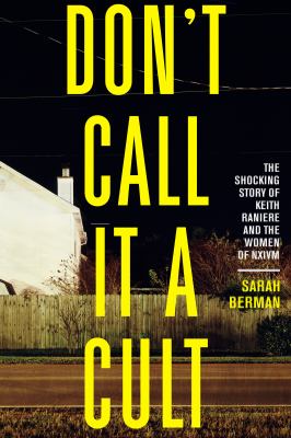 Don't Call It a Cult: The Shocking Story of Keith Raniere and the Women of NXIVM Cover
