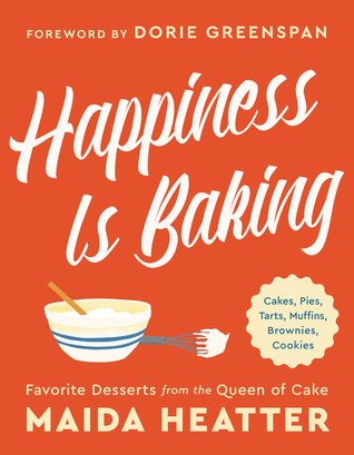 Happiness is Baking: Cakes, Pies, Tarts, Muffins, Brownies, Cookies: Favorite Desserts from the Queen of Cake Cover