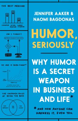 Humor, Seriously: Why Humor Is a Secret Weapon in Business and Life and How Anyone Can Harness It. Even You. Cover