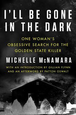 I'll be Gone in the Dark: One Woman's Obsessive Search for the Golden State Killer