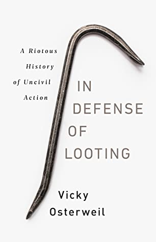 In Defense of Looting: A Riotous History of Uncivil Action Cover