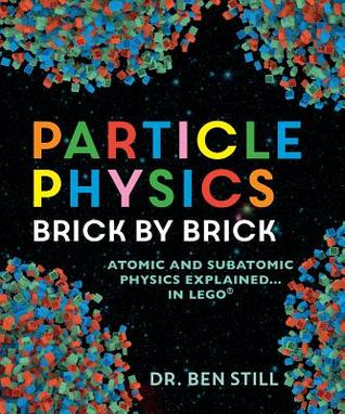 Particle Physics Brick by Brick: Atomic and Subatomic Physics Explained -- in LEGO