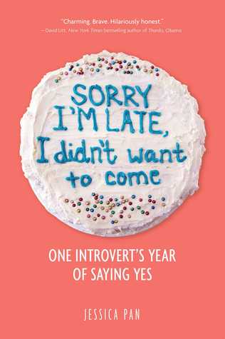 Sorry I'm Late, I Didn't Want to Come: One Introvert's Year of Saying Yes Cover