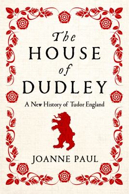 The House of Dudley: A New History of Tudor England