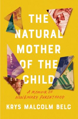 The Natural Mother of the Child: A Memoir of Nonbinary Parenthood Cover