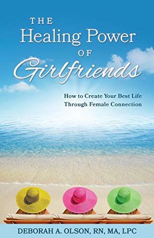 The Healing Power of Girlfriends: How to Create Your Best Life Through Female Connection Cover