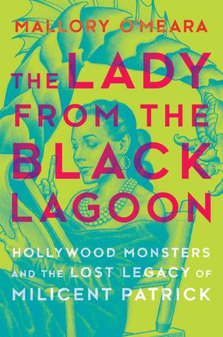 The Lady from the Black Lagoon: Hollywood Monsters and the Lost Legacy of Milicent Patrick Cover