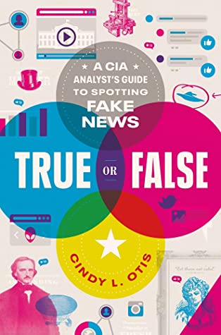 True or False: A CIA Analyst's Guide to Spotting Fake News Cover