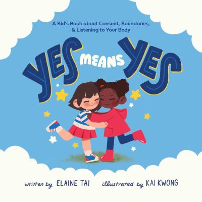 Yes Means Yes: A Children's Book About Consent, Boundaries, and Listening to Your Body